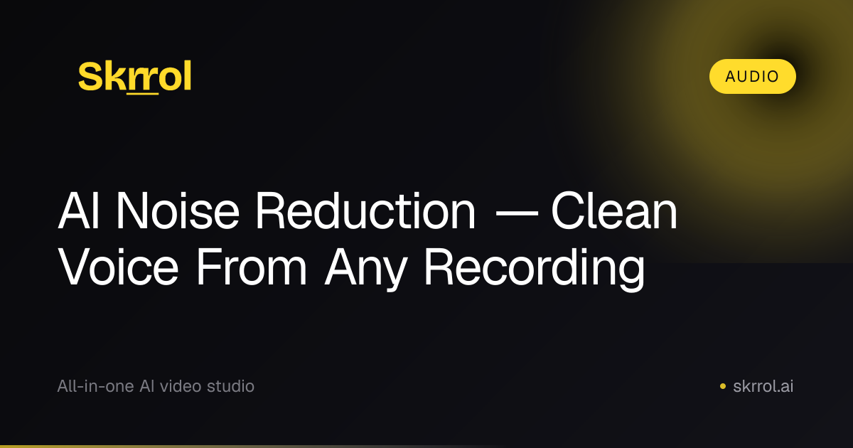 AI Noise Reduction — Remove Hum, Hiss & Room Tone | Skrrol AI