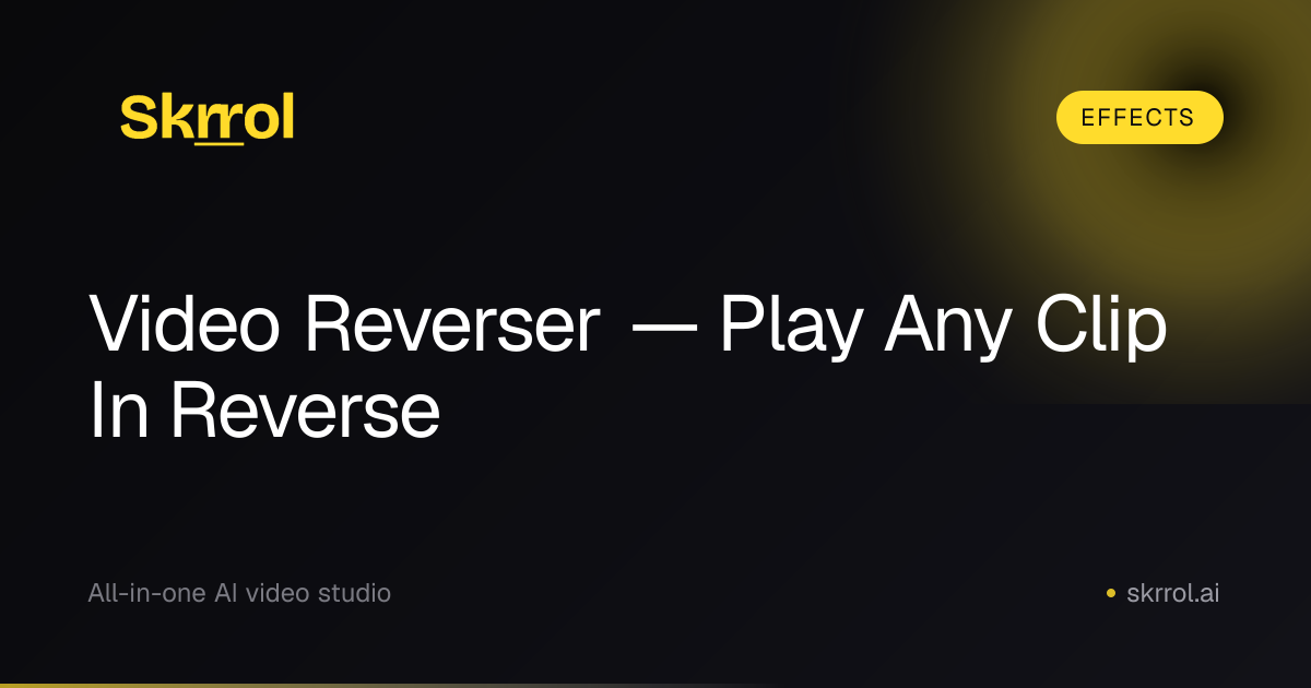 Video Reverser — Play Clips Backward | Skrrol AI